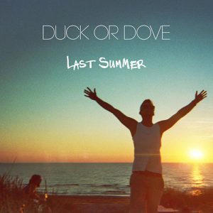 DUCK OR DOVE - LAST SUMMER - Single - 2015